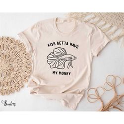 Funny Betta Fish Shirt. T-shirt Gift Idea For Fishing. Tshirt Present For Pet Aquarium Tropical Fishing Meme Beta Pun Pu
