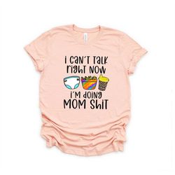 Cant talk right now Im doing mom stuff funny mama Tee,Mother's Day Gift Shirt,Gift for Mom,New Mom Gift,Baby Announcemen
