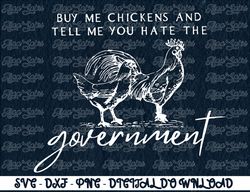 Buy Me Chickens And Tell Me You Hate The Government  Digital Prints, Digital Download, Sublimation Designs, Sublimation,