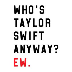 Whos Taylor Swift Anyway The Eras Tour shirt Graphic Design File
