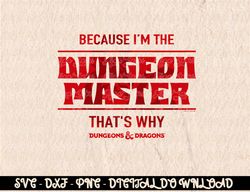 Dungeons & Dragons Because I'm The Dungeon Master   Digital Prints, Digital Download, Sublimation Designs, Sublimation,p