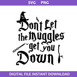 Don't Let The Muggles Get You Down Svg, Wand Svg, Harry Potter Svg, Png Digital File