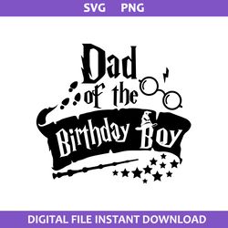 Dad Of The Birthday Boy Svg, Harry Potter Birthday Boy Svg, Harry Potter Svg, Png Digital File
