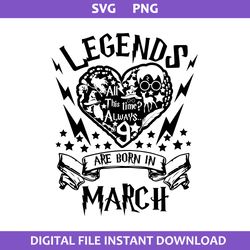 Legends Are Born In March Svg, All This Time Aways Svg, Harry Potter Svg, Png Digital File