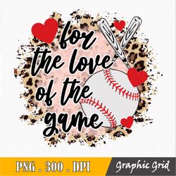 Baseball For The Love Of The Game Sublimation, Baseball Png, Dtg Printing, Png For T-Shirts, Clipart, Png For Sublimatio