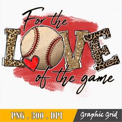 For The Love Of The Game Png, Baseball Sublimation File