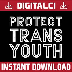 Protect Trans Youth | Transgender LGBT Pride LGBT Month PNG Sublimation Design