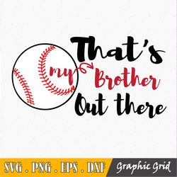 Baseball Brother Svg, That's My Brother Out There Svg, Funny Baseball Brother Svg, Baseball Shirt Svg, Sports,Cut Files