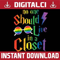 No One Should Live In A Closet LGBT-Q Gay Pride Proud Ally LGBT Month PNG Sublimation Design