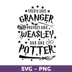 Study Like Granger Protect Like Weasley Live Like Potter Svg, Study Like Granger, Harry Potter Svg - Download File