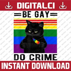 Be Gay Do Crime for LGBTQ Pride Cat Lover LGBT Month PNG Sublimation Design