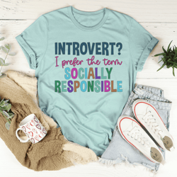 Introvert I Prefer The Term Socially Responsible Tee