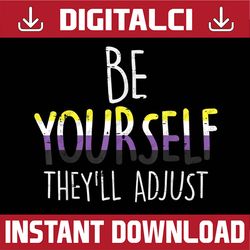 Be Yourself They'll Adjust LGBTQ Non-Binary Flag Genderqueer LGBT Month PNG Sublimation Design