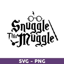 Snuggle This Muggle Svg, Harry Potter Svg, Harry Potter Clipart Art - Download File