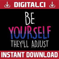 Be Yourself They'll Adjust LGBTQ Bisexual Flag Gay Pride Bi LGBT Month PNG Sublimation Design