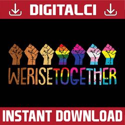 We Rise Together LGBT-Q Pride Social Justice Equality Ally LGBT Month PNG Sublimation Design
