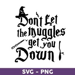 Don't Let The Muggles Get You Down Svg, Wand Svg, Harry Potter Svg, Harry Potter Clipart Art -Download