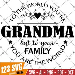 To The World You Are A Grandma Svg, Grandma SVG, Grandma Gift SVG, Grandma Saying SVG, Funny Grandma Shirt Svg,Cut Files