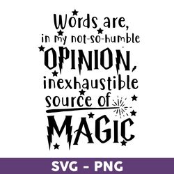 Words Are In My Not So Humble Opinion Inexhaustible Soure Of Magic Svg, Harry Potter Svg, Harry Potter Clipart Art