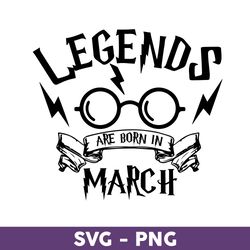 Harry Potter Legends Are Born In March Svg, Harry Potter Svg, Harry Potter Clipart Art - Download File