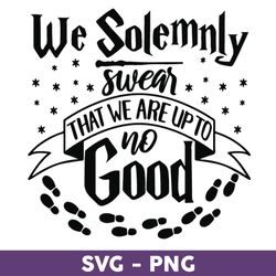 We Solemnly Swear That We Are Up To No Good Svg, Harry Potter Svg, Harry Potter Clipart Art - Download File