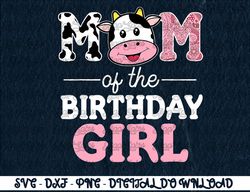 Mom of The Birthday Girl Shirt Farm Cow Mommy Mama 1st  Digital Prints, Digital Download, Sublimation Designs, Sublimati