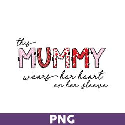 This Mummy Wears Her Heart On Her Sleeve Png, Mummy Png, Mother' Day Png, Mother Png, Valentine Day Png - Download File