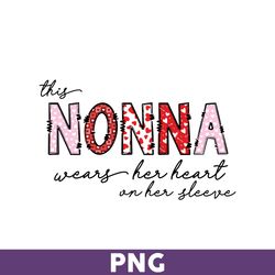 This Nonna Wears Her Heart On Her Sleeve Png, Nonna Png, Mother' Day Png, Mother Png, Valentine Day Png - Download File