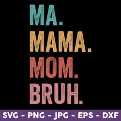 Ma Mama Mom Bruh SVG Mothers Day Best Graphic Files For Cricut, Mom Png, Mama Png, Mother' Day Png - Download File