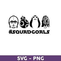 Squad Goals Svg, Droid Svg, Disney Svg, Disney Family Vacation Png, Disney Trip Svg, Disneyland Svg - Download