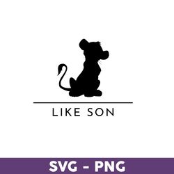 Like Son Svg, Lion king Svg, Disney Svg, Disney Family Vacation Png, Disney Trip Svg, Disneyland Svg - Download