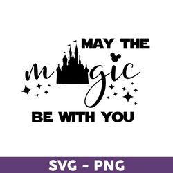 May The Magic Be With You Svg, Minnie Svg, Disney Family Vacation 2023 Png, Disney Trip Svg, Disneyland Svg -Download