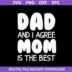 Dad And I Agree Mom Is The Best Svg, Father's Day Svg, Png Dxf Eps Digital File
