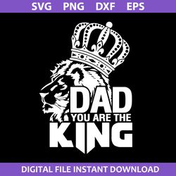Dad You Are The King Svg, Father's Day Svg, Png Dxf Eps Digital File