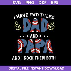 I Have Two Titles Dad And Papa And I Rock Them Both Svg, Father's Day Svg, Png Dxf Eps Digital File