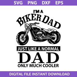 I'm A Biker Dad Just Like A Normal Dad Only Much Cooler Svg, Father's Day Svg, Png Dxf Eps Digital File