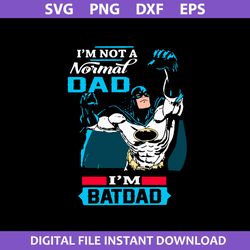 I'm Not A Normal Dad I'm Batdad Svg, Batdad Svg, Father's Day Svg, Png Dxf Eps File