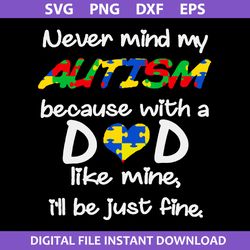 Never Mind My Autism Becasue With A Dad Like Mine I'll Just Fine Svg, Father's Day Svg, Png Dxf Eps Digital File
