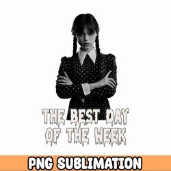 The Best Day Of The Week Wednesday Addams png, Jenna Ortega, Addams Family png sublimation design