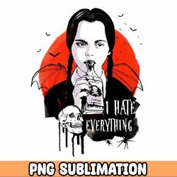 Cewek Hororr I Hate Everything PNG Wednesday PNG Sublimation