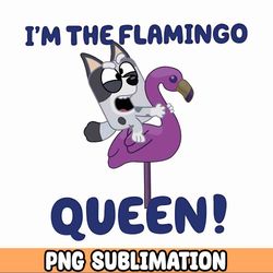I'm The Flamingo Queen PNG Bluey Family Member PNG | Bluey Chilli PNG | Instant downloadm