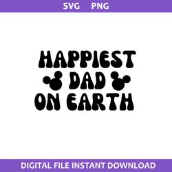 Happiest Dad On Earth Svg, Mickey Mouse Svg, Disney Svg, Png Digital File