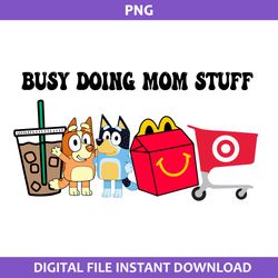 Busy Doing Mom Stuff Png, Bandit And Bingo Svg, Mom Stuff Png, Bluey Mother's Day Png Digital File