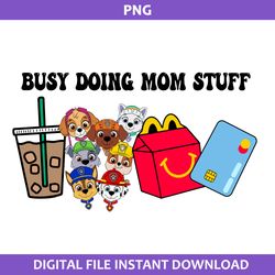 Busy Doing Mom Stuff Png, Mom Stuff Png, Paw Patrol Png, Mother's Day Png Digital File