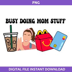 Busy Doing Mom Stuff Png, Mom Png,  Mom Stuff Png, Mother's Day Png Digital File