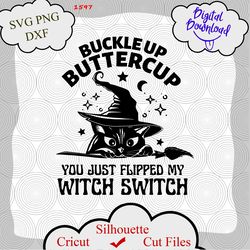 Buckle Up Buttercup You Just Flipped My Witch Switch svg, Halloween Black Cat svg, Cat Witch svg, Digital file download