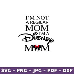 I'm Not A Regilar Mom I'm A Disney Mom Svg, Mom Svg, Minnie Mouse Svg, Disney Svg, Mother's Day Svg - Download File