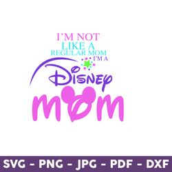 I'm A Mom, I'm Not Like A Regular Mom But More Magic Svg, Disney Svg, Disney Mother Day Svg, Mother Day Svg - Download