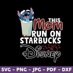 This Mom Runs On Starbucks Svg, Magical Mom Svg, Stitch Starbucks Coffee Svg, Stitch Svg - Download FIle