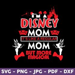I'm A Disney Mom It's Like A Regular Mom But More Magical Svg, Minnie Mouse Svg, Disney Svg, Mother's Day Svg -Download